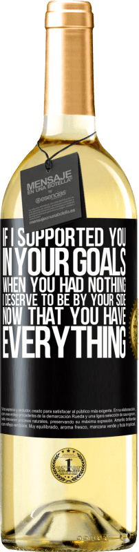 29,95 € Free Shipping | White Wine WHITE Edition If I supported you in your goals when you had nothing, I deserve to be by your side now that you have everything Black Label. Customizable label Young wine Harvest 2023 Verdejo