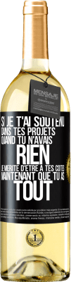 29,95 € Envoi gratuit | Vin blanc Édition WHITE Si je t'ai soutenu dans tes projets quand tu n'avais rien, je mérite d'être à tes côtés maintenant que tu as tout Étiquette Noire. Étiquette personnalisable Vin jeune Récolte 2024 Verdejo