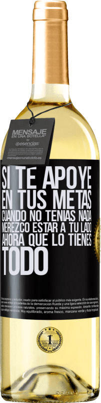 29,95 € Envío gratis | Vino Blanco Edición WHITE Si te apoyé en tus metas cuando no tenías nada, merezco estar a tu lado ahora que lo tienes todo Etiqueta Negra. Etiqueta personalizable Vino joven Cosecha 2024 Verdejo