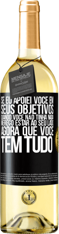 29,95 € Envio grátis | Vinho branco Edição WHITE Se eu apoiei você em seus objetivos quando você não tinha nada, mereço estar ao seu lado agora que você tem tudo Etiqueta Preta. Etiqueta personalizável Vinho jovem Colheita 2024 Verdejo