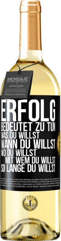 29,95 € Kostenloser Versand | Weißwein WHITE Ausgabe Erfolg bedeutet zu tun, was du willst, wann du willst, wo du willst, mit wem du willst, so lange du willst Schwarzes Etikett. Anpassbares Etikett Junger Wein Ernte 2024 Verdejo