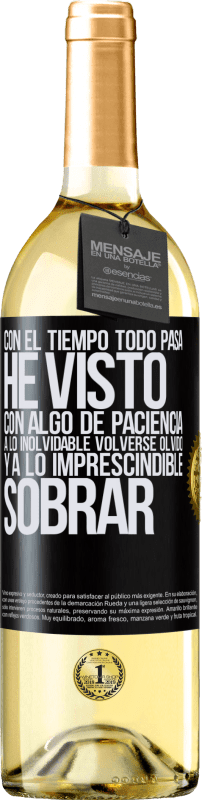 29,95 € Envío gratis | Vino Blanco Edición WHITE Con el tiempo todo pasa. He visto, con algo de paciencia, a lo inolvidable volverse olvido, y a lo imprescindible sobrar Etiqueta Negra. Etiqueta personalizable Vino joven Cosecha 2024 Verdejo