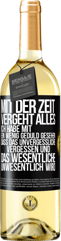 29,95 € Kostenloser Versand | Weißwein WHITE Ausgabe Mit der Zeit vergeht alles. Ich habe mit ein wenig Geduld gesehen, dass das Unvergessliche vergessen und das Wesentliche unwesen Schwarzes Etikett. Anpassbares Etikett Junger Wein Ernte 2024 Verdejo