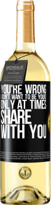29,95 € Free Shipping | White Wine WHITE Edition You're wrong. I don't want to be yours Only at times share with you Black Label. Customizable label Young wine Harvest 2024 Verdejo