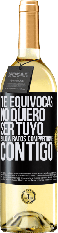 29,95 € Envío gratis | Vino Blanco Edición WHITE Te equivocas. No quiero ser tuyo. Sólo a ratos compartirme contigo Etiqueta Negra. Etiqueta personalizable Vino joven Cosecha 2024 Verdejo