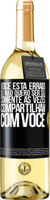 29,95 € Envio grátis | Vinho branco Edição WHITE Você está errado. Eu não quero ser seu Somente às vezes compartilham com você Etiqueta Preta. Etiqueta personalizável Vinho jovem Colheita 2023 Verdejo