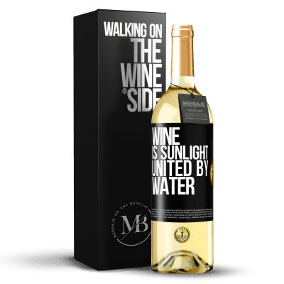 «Wine is sunlight, united by water» WHITE Edition