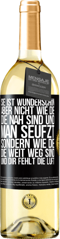 29,95 € Kostenloser Versand | Weißwein WHITE Ausgabe Sie ist wunderschön. Aber nicht wie die, die nah sind und man seufzt. Sondern wie die, die weit weg sind und dir fehlt die Luft Schwarzes Etikett. Anpassbares Etikett Junger Wein Ernte 2024 Verdejo