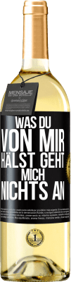 29,95 € Kostenloser Versand | Weißwein WHITE Ausgabe Was du von mir hälst geht mich nichts an Schwarzes Etikett. Anpassbares Etikett Junger Wein Ernte 2023 Verdejo