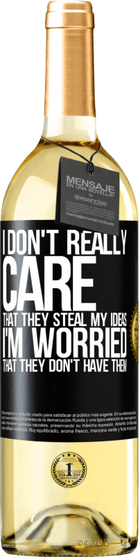 29,95 € Free Shipping | White Wine WHITE Edition I don't really care that they steal my ideas, I'm worried that they don't have them Black Label. Customizable label Young wine Harvest 2023 Verdejo