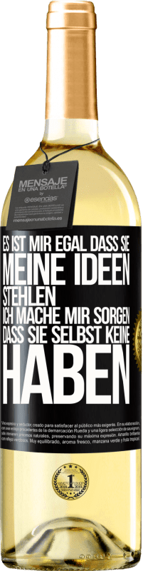 29,95 € Kostenloser Versand | Weißwein WHITE Ausgabe Es ist mir egal, dass sie meine Ideen stehlen, ich mache mir Sorgen, dass sie selbst keine haben Schwarzes Etikett. Anpassbares Etikett Junger Wein Ernte 2024 Verdejo