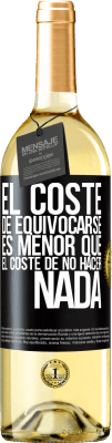 29,95 € Envío gratis | Vino Blanco Edición WHITE El coste de equivocarse es menor que el coste de no hacer nada Etiqueta Negra. Etiqueta personalizable Vino joven Cosecha 2024 Verdejo