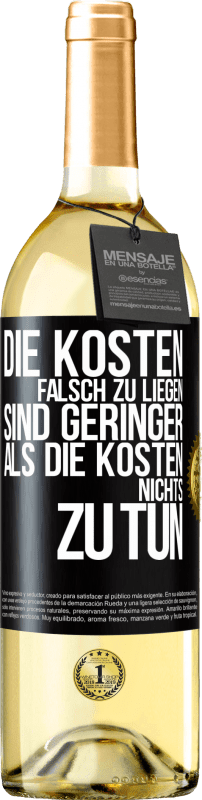 29,95 € Kostenloser Versand | Weißwein WHITE Ausgabe Die Kosten, falsch zu liegen sind geringer als die Kosten, nichts zu tun Schwarzes Etikett. Anpassbares Etikett Junger Wein Ernte 2024 Verdejo