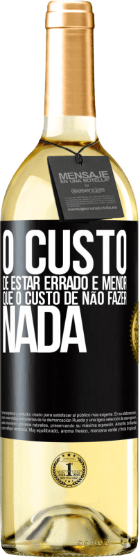 29,95 € Envio grátis | Vinho branco Edição WHITE O custo de estar errado é menor que o custo de não fazer nada Etiqueta Preta. Etiqueta personalizável Vinho jovem Colheita 2024 Verdejo