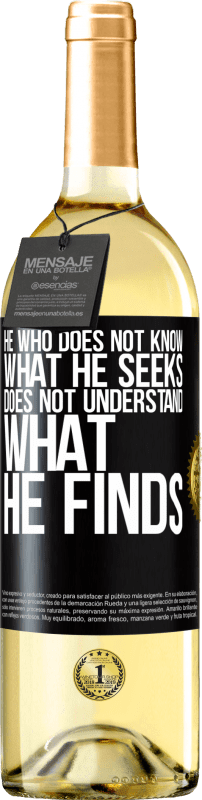 29,95 € Free Shipping | White Wine WHITE Edition He who does not know what he seeks, does not understand what he finds Black Label. Customizable label Young wine Harvest 2025 Verdejo