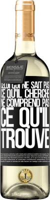 29,95 € Envoi gratuit | Vin blanc Édition WHITE Celui qui ne sait pas ce qu'il cherche, ne comprend pas ce qu'il trouve Étiquette Noire. Étiquette personnalisable Vin jeune Récolte 2024 Verdejo