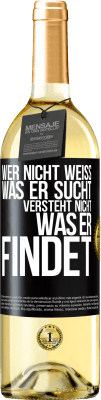 29,95 € Kostenloser Versand | Weißwein WHITE Ausgabe Wer nicht weiß, was er sucht, versteht nicht, was er findet Schwarzes Etikett. Anpassbares Etikett Junger Wein Ernte 2024 Verdejo