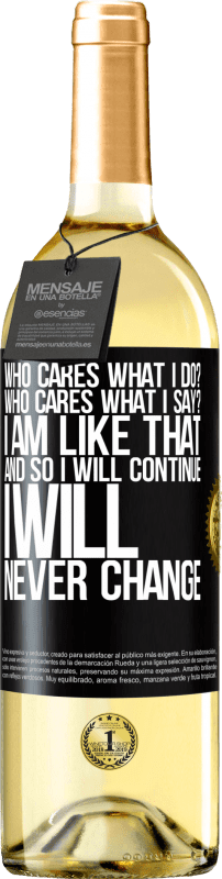 29,95 € Free Shipping | White Wine WHITE Edition who cares what I do? Who cares what I say? I am like that, and so I will continue, I will never change Black Label. Customizable label Young wine Harvest 2023 Verdejo