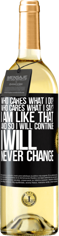 29,95 € Free Shipping | White Wine WHITE Edition who cares what I do? Who cares what I say? I am like that, and so I will continue, I will never change Black Label. Customizable label Young wine Harvest 2024 Verdejo