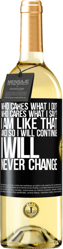 29,95 € Free Shipping | White Wine WHITE Edition who cares what I do? Who cares what I say? I am like that, and so I will continue, I will never change Black Label. Customizable label Young wine Harvest 2025 Verdejo