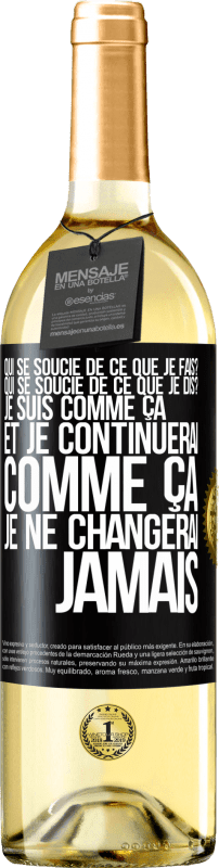 29,95 € Envoi gratuit | Vin blanc Édition WHITE Qui se soucie de ce que je fais? Qui se soucie de ce que je dis? Je suis comme ça et je continuerai comme ça, je ne changerai ja Étiquette Noire. Étiquette personnalisable Vin jeune Récolte 2024 Verdejo