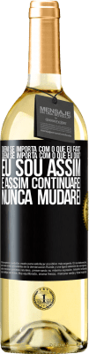 29,95 € Envio grátis | Vinho branco Edição WHITE quem se importa com o que eu faço? Quem se importa com o que eu digo? Eu sou assim, e assim continuarei, nunca mudarei Etiqueta Preta. Etiqueta personalizável Vinho jovem Colheita 2023 Verdejo