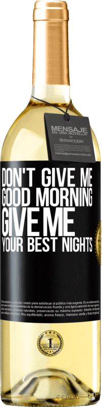 29,95 € Free Shipping | White Wine WHITE Edition Don't give me good morning, give me your best nights Black Label. Customizable label Young wine Harvest 2023 Verdejo