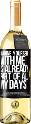 29,95 € Free Shipping | White Wine WHITE Edition Imagine yourself with me is already part of all my days Black Label. Customizable label Young wine Harvest 2025 Verdejo