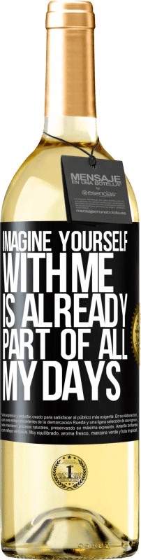29,95 € Free Shipping | White Wine WHITE Edition Imagine yourself with me is already part of all my days Black Label. Customizable label Young wine Harvest 2023 Verdejo