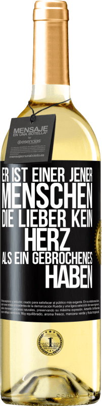 29,95 € Kostenloser Versand | Weißwein WHITE Ausgabe Er ist einer jener Menschen, die lieber kein Herz als ein Gebrochenes haben Schwarzes Etikett. Anpassbares Etikett Junger Wein Ernte 2024 Verdejo