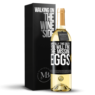 «Hopefully this Easter you will find the missing eggs» WHITE Edition