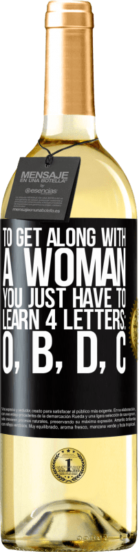 29,95 € Бесплатная доставка | Белое вино Издание WHITE Чтобы ладить с женщиной, нужно просто выучить 4 буквы: O, B, D, C Черная метка. Настраиваемая этикетка Молодое вино Урожай 2023 Verdejo