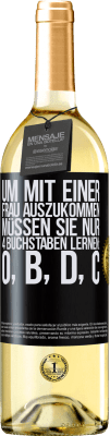 29,95 € Kostenloser Versand | Weißwein WHITE Ausgabe Um mit einer Frau auszukommen, müssen Sie nur 4 Buchstaben lernen: O, B, D, C Schwarzes Etikett. Anpassbares Etikett Junger Wein Ernte 2025 Verdejo