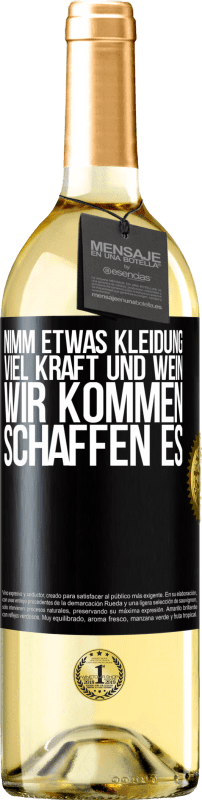 29,95 € Kostenloser Versand | Weißwein WHITE Ausgabe Nimm etwas Kleidung, viel Kraft und Wein. Wir kommen schaffen es Schwarzes Etikett. Anpassbares Etikett Junger Wein Ernte 2024 Verdejo