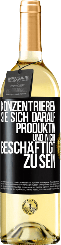 29,95 € Kostenloser Versand | Weißwein WHITE Ausgabe Konzentrieren Sie sich darauf, produktiv und nicht beschäftigt zu sein Schwarzes Etikett. Anpassbares Etikett Junger Wein Ernte 2024 Verdejo