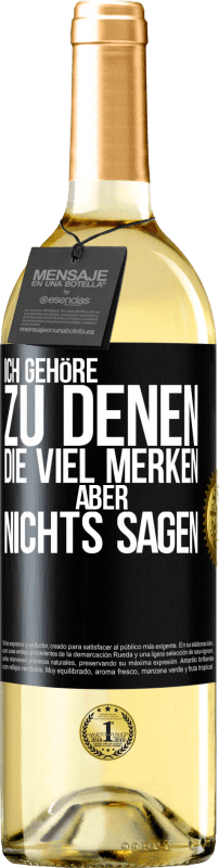 29,95 € Kostenloser Versand | Weißwein WHITE Ausgabe Ich gehöre zu denen, die viel merken aber nichts sagen Schwarzes Etikett. Anpassbares Etikett Junger Wein Ernte 2023 Verdejo