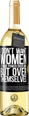 29,95 € Free Shipping | White Wine WHITE Edition I don't want women to have power over men, but over themselves Black Label. Customizable label Young wine Harvest 2023 Verdejo