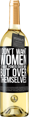 29,95 € Free Shipping | White Wine WHITE Edition I don't want women to have power over men, but over themselves Black Label. Customizable label Young wine Harvest 2024 Verdejo