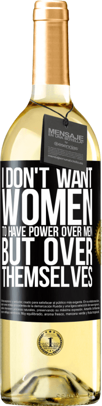 29,95 € Бесплатная доставка | Белое вино Издание WHITE Я не хочу, чтобы женщины имели власть над мужчинами, но над собой Черная метка. Настраиваемая этикетка Молодое вино Урожай 2023 Verdejo