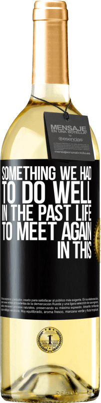 29,95 € Бесплатная доставка | Белое вино Издание WHITE Что-то, что мы должны были сделать хорошо в следующей жизни, чтобы встретиться снова в этом Черная метка. Настраиваемая этикетка Молодое вино Урожай 2023 Verdejo
