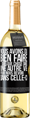 29,95 € Envoi gratuit | Vin blanc Édition WHITE Nous avons dû bien faire quelque chose dans une autre vie pour nous revoir dans celle-ci Étiquette Noire. Étiquette personnalisable Vin jeune Récolte 2024 Verdejo