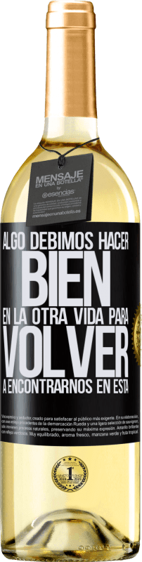 29,95 € Envío gratis | Vino Blanco Edición WHITE Algo debimos hacer bien en la otra vida para volver a encontrarnos en esta Etiqueta Negra. Etiqueta personalizable Vino joven Cosecha 2024 Verdejo