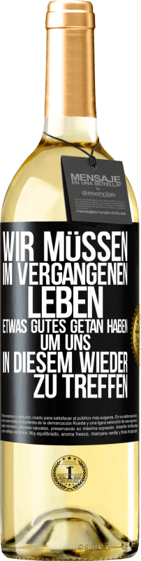 29,95 € Kostenloser Versand | Weißwein WHITE Ausgabe Wir müssen im vergangenen Leben etwas Gutes getan haben, um uns in diesem wieder zu treffen Schwarzes Etikett. Anpassbares Etikett Junger Wein Ernte 2024 Verdejo