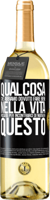 29,95 € Spedizione Gratuita | Vino bianco Edizione WHITE Qualcosa che dovevamo fare bene nella prossima vita per incontrarci di nuovo in questo Etichetta Nera. Etichetta personalizzabile Vino giovane Raccogliere 2023 Verdejo