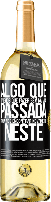 29,95 € Envio grátis | Vinho branco Edição WHITE Algo que tivemos que fazer bem na próxima vida para nos encontrar novamente neste Etiqueta Preta. Etiqueta personalizável Vinho jovem Colheita 2024 Verdejo