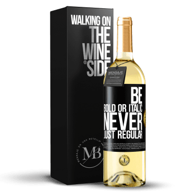 «Be bold or italic, never just regular» WHITEエディション