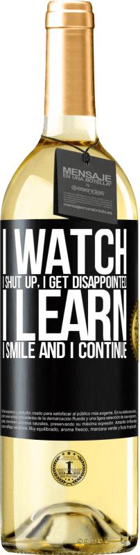 29,95 € Free Shipping | White Wine WHITE Edition I watch, I shut up, I get disappointed, I learn, I smile and I continue Black Label. Customizable label Young wine Harvest 2024 Verdejo
