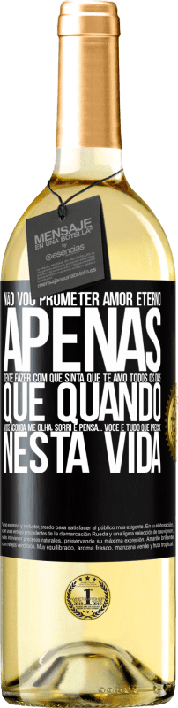 29,95 € Envio grátis | Vinho branco Edição WHITE Não vou prometer amor eterno, apenas tente fazer com que sinta que te amo todos os dias, que quando você acorda me olha, Etiqueta Preta. Etiqueta personalizável Vinho jovem Colheita 2024 Verdejo