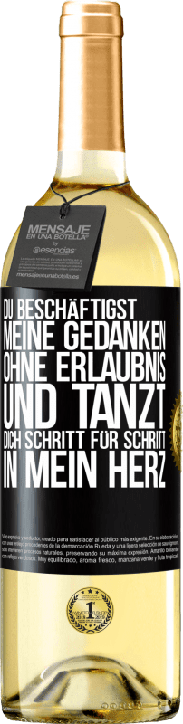 29,95 € Kostenloser Versand | Weißwein WHITE Ausgabe Du beschäftigst meine Gedanken ohne Erlaubnis und tanzt dich Schritt für Schritt in mein Herz Schwarzes Etikett. Anpassbares Etikett Junger Wein Ernte 2024 Verdejo