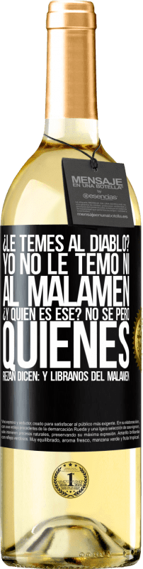 29,95 € Envío gratis | Vino Blanco Edición WHITE ¿Le temes al diablo? Yo no le temo ni al malamén ¿Y quién es ese? No sé, pero quienes rezan dicen: y líbranos del malamén Etiqueta Negra. Etiqueta personalizable Vino joven Cosecha 2023 Verdejo